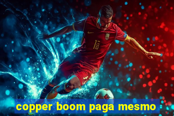 copper boom paga mesmo